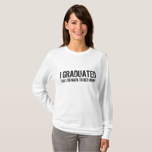 i graduated can i go back to bed now? T-Shirt