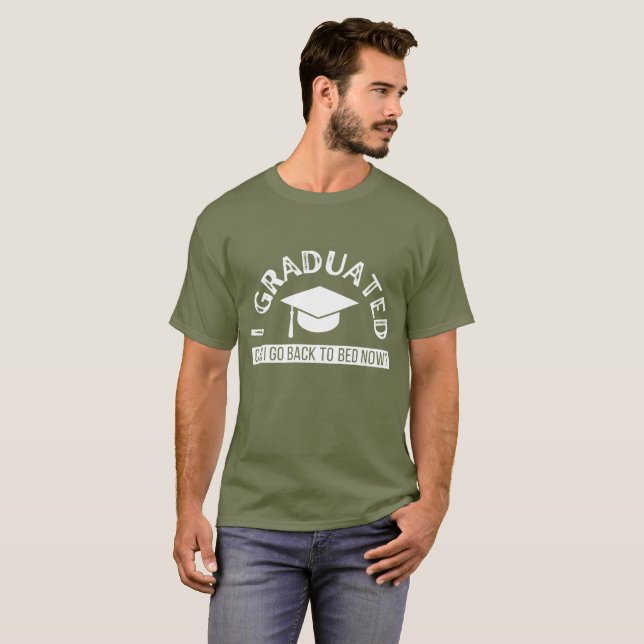 i graduated can i go back to bed now? T-Shirt (Front Full)