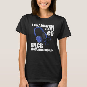 I Graduated Can I Go Back To Gaming Now Funny Vide T-Shirt
