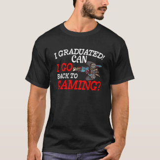 I Graduated Can I Go Back To Gaming Now  Gamer  2 T-Shirt