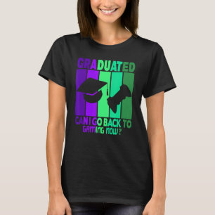 I Graduated Can I Go Back To Gaming Now T-Shirt