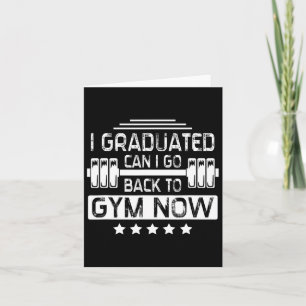 I Graduated Can I Go Back To Gym Now  Card