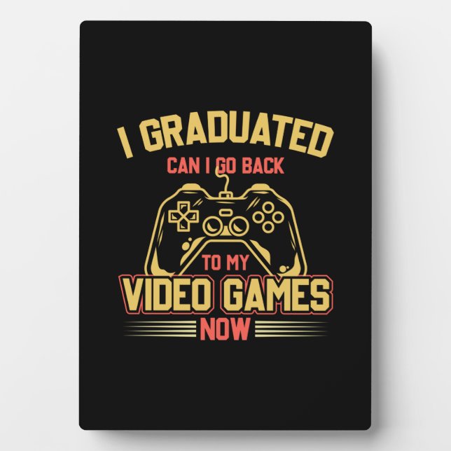 I Graduated Can I Go Back To My Video Games Plaque (Front)
