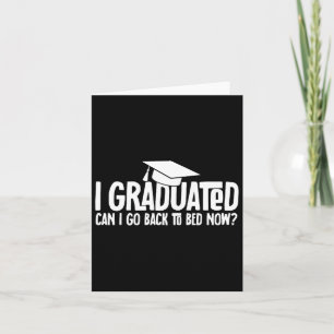 I Graduated Can I Go Ck To Bed Now School Graduati Card