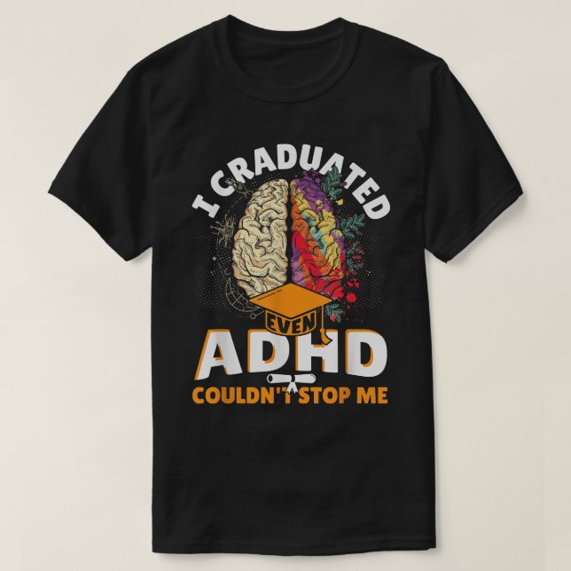 I Graduated Even ADHD Couldn't Stop Me - ASD Aware T-Shirt (Design Front)