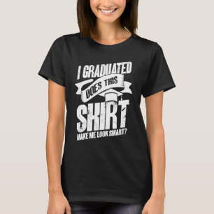 I Graduated Graduate Graduation T-Shirt