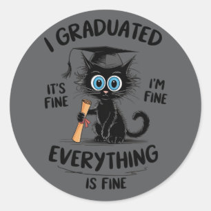 I Graduated It's Fine I'm Fine Everything Is Fine  Classic Round Sticker