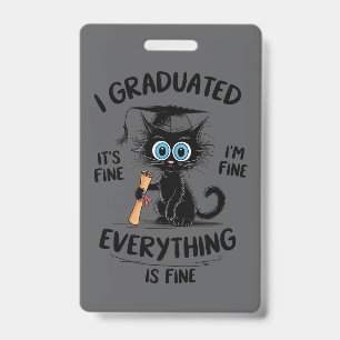 I Graduated It's Fine I'm Fine Everything Is Fine ID Badge