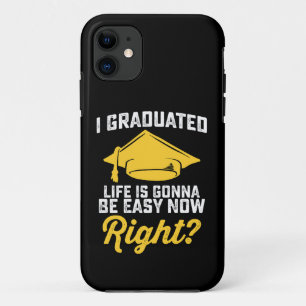 I Graduated Life Is Gonna Be Easy Now Right Funny Case-Mate iPhone Case