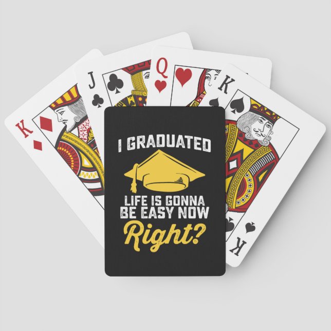 I Graduated Life Is Gonna Be Easy Now Right Funny Playing Cards (Back)