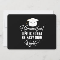 I Graduated Life Is Gonna Be Easy Now Right Grad