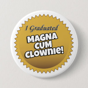 "I Graduated Magna Cum Clownie" Button