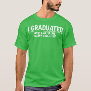 I Graduated Now And Im Like Smart And Stuff family T-Shirt