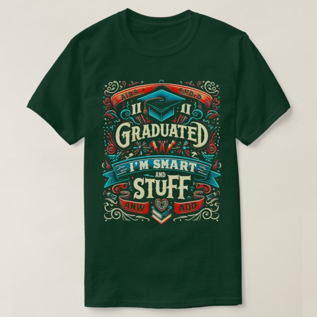 I graduated now Im like smart and stuff funny T-Shirt (Design Front)