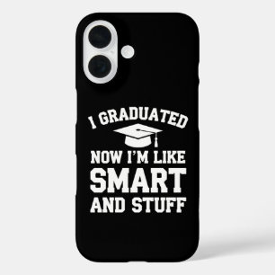 I Graduated Now Im Like Smart And Stuff Graduation iPhone 16 Case