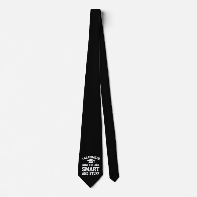 I Graduated Now Im Like Smart And Stuff Graduation Tie (Front)
