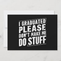 I Graduated Please Don’t Make Me Do Stuff Funny