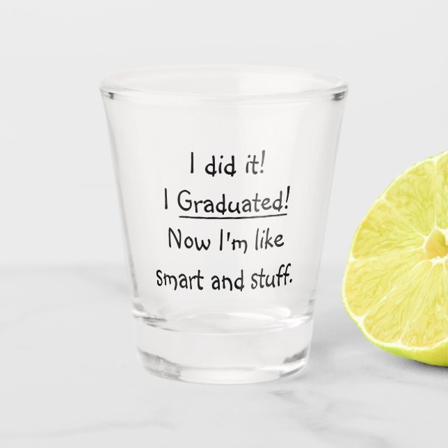 I Graduated Smart Funny Graduation Party Humour Shot Glass (Front)
