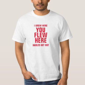 I GREW HERE YOU FLEW HERE HAOLES GET OUT T-Shirt