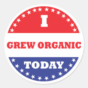 I Grew Organic Today Classic Round Sticker