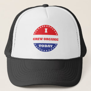 I Grew Organic Today Trucker Hat