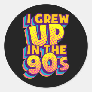 I Grew Up In The 90s 1990 Retro 90s Lover 90s Classic Round Sticker