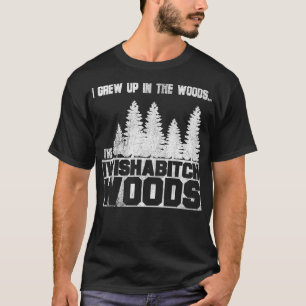 I Grew Up in the Woods the I Wish A Woods Puns T-Shirt