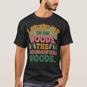 I Grew Up In The Woods The Iwishamuhfukka Woods Ap T-Shirt
