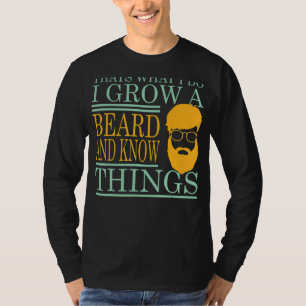 I Grow A Beard And I Know Things For Men T-Shirt