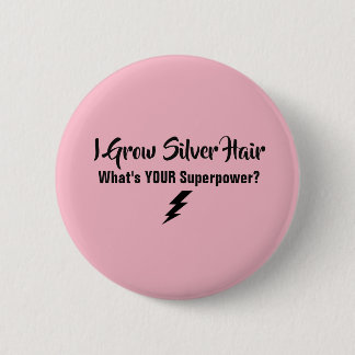 I Grow Silver Hair Button