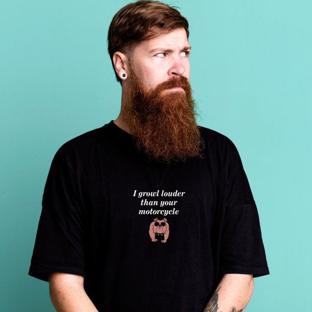 I Growl Louder Than Your Motorcycle t-shirt (Creator Uploaded)