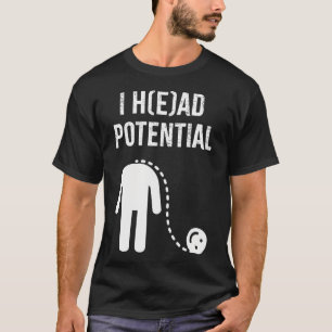 I H(E) Ad Potential I Had T-Shirt