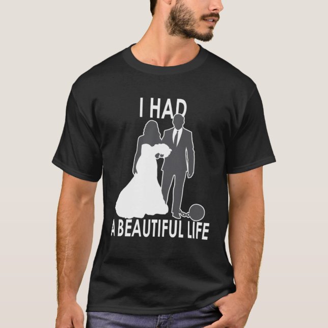I Had A Beautiful Life  Wedding & Marriage Saying  T-Shirt (Front)
