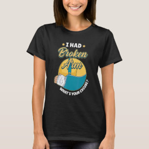 I Had A Broken Arm Bone Elbow Hand Wrist Injury T-Shirt