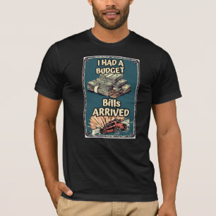 I Had a Budget Until the Bills Arrived Funny Budge T-Shirt