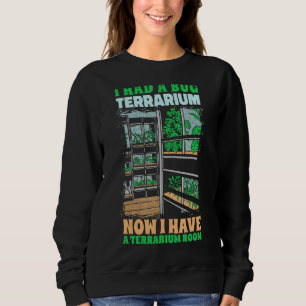 I Had A Bug Terrarium Bugs Entomology Insects Sweatshirt