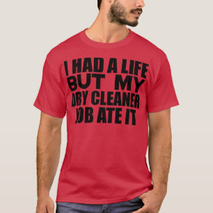 I had a life but my dry cleaner job ate it 1 T-Shirt