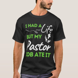 I Had A Life But My Pastor Job Ate It T-Shirt
