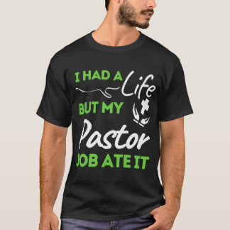 I Had A Life But My Pastor Job Ate It T-Shirt