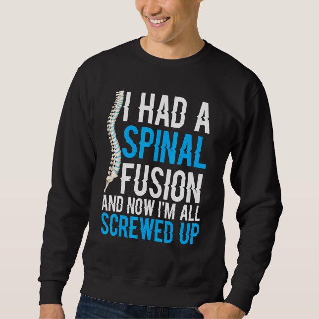 I Had A Spinal Fusion And Now Im All Screwed Up Sweatshirt (Front)