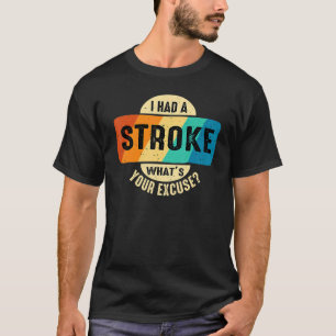 I had a stroke what's your excuse sarcastic T-Shirt