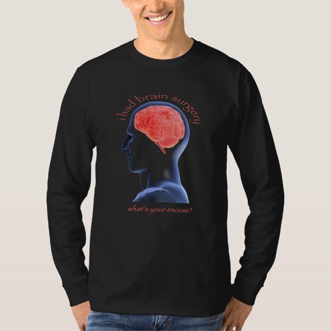 I had brain surgery T-Shirt (Front)
