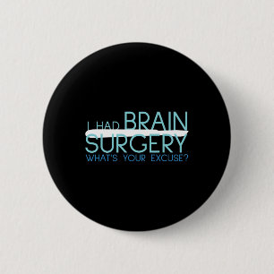 I Had Brain Surgery Whats Your Excuse Tumour 6 Cm Round Badge