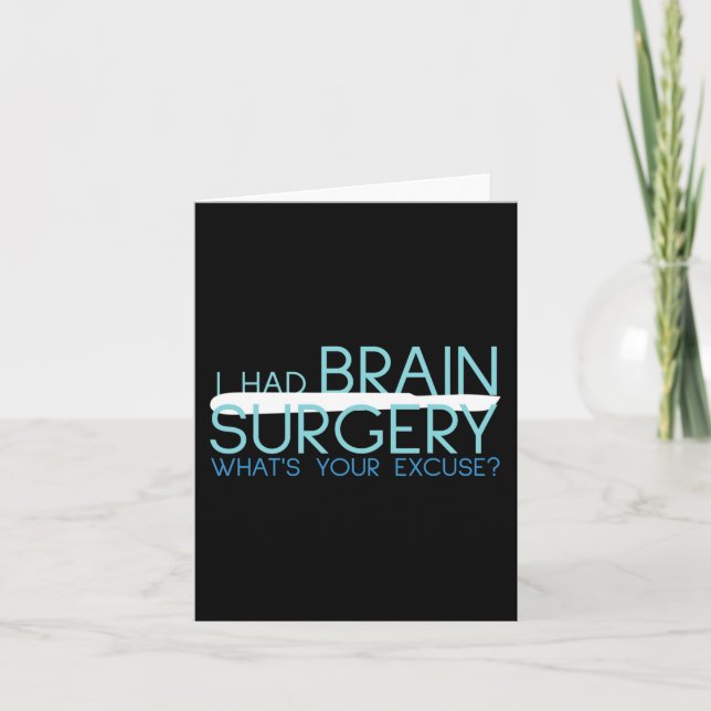 I Had Brain Surgery Whats Your Excuse  Tumour  Card (Front)