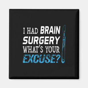 I Had Brain Surgery What's Your Excuse Tumour Gift Magnet