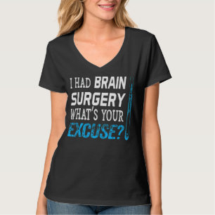 I Had Brain Surgery What's Your Excuse Tumour Te T-Shirt