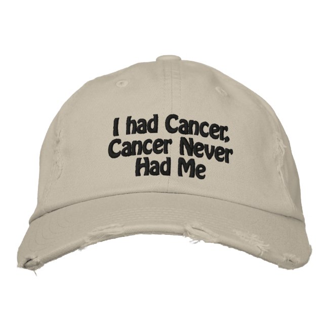 I had Cancer, Cancer Never Had Me Embroidered Hat (Front)