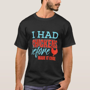 I Had Chickens Before Made It Cool T-Shirt