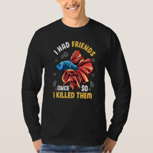 I Had Friends Once Betta Fish T-Shirt