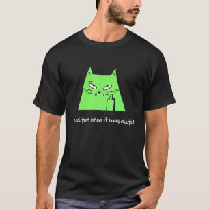 I had fun once it was awful cat meme T-Shirt